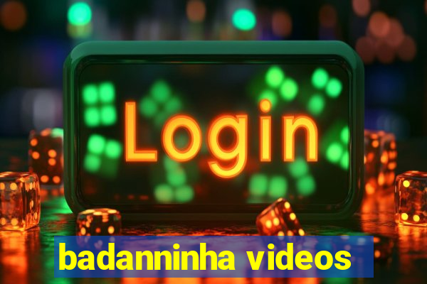 badanninha videos